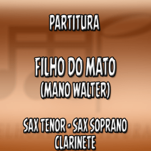 Filho do Mato (Mano Walter) – Sax Tenor-Soprano-Clarinete (Bb)