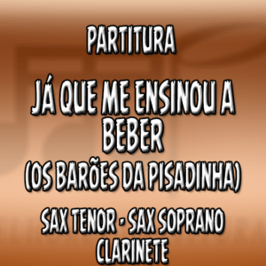 Já Que Me Ensinou A Beber (Os Barões da Pisadinha) – Sax Tenor-Soprano-Clarinete (Bb)