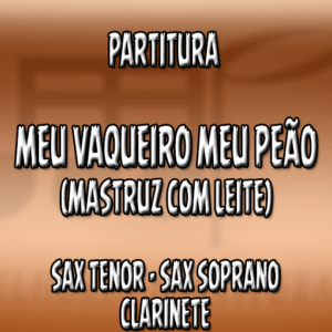 Meu Vaqueiro meu peão (Mastruz com Leite) - Sax Tenor-Soprano-Clarinete (Bb)