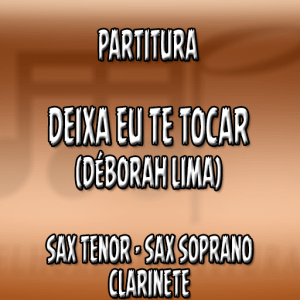 Deixa Eu Te Tocar (Déborah Lima) – Sax Tenor-Soprano-Clarinete (Bb)