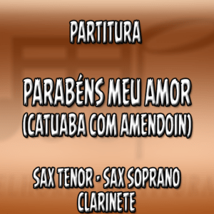 Parabéns Meu Amor (Catuaba com Amendoin) - Sax Tenor|Soprano|Clarinete (Bb)