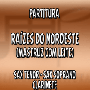 Raízes do Nordeste (Mastruz com Leite) - Sax Tenor|Soprano|Clarinete (Bb)