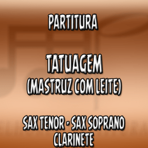 Tatuagem (Mastruz com Leite) - Sax Tenor|Soprano|Clarinete (Bb)