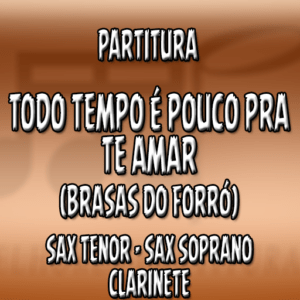 Todo tempo é pouco pra te amar (Brasas do Forró) - Sax Tenor|Soprano|Clarinete (Bb)