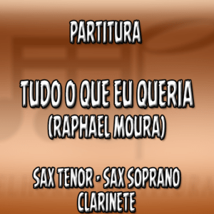 Tudo Que Eu Queria (Raphael Moura) - Sax Tenor|Soprano|Clarinete (Bb)