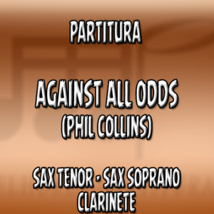 Against All Odds (Phil Collins) – Sax Tenor|Soprano|Clarinete (Bb)
