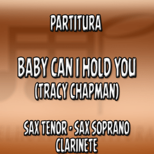 Baby Can I Hold You (Tracy Chapman) – Sax Tenor|Soprano|Clarinete (Bb)