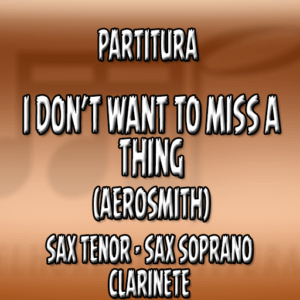I Don't Want to Miss a Thing (Aerosmith) - Sax Tenor-Soprano-Clarinete (Bb)