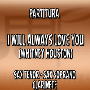 I will always love you (Whitney Houston) – Sax Tenor-Soprano-Clarinete (Bb)