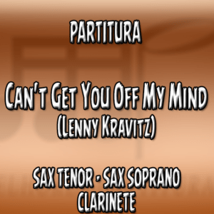Can't Get You Off My Mind (Lenny Kravitz) - Sax Tenor|Soprano|Clarinete (Bb)