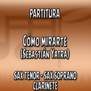 Cómo mirarte (Sebastián Yatra) - Sax Tenor-Soprano-Clarinete (Bb)