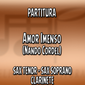 Amor Imenso (Nando Cordel) - Sax Tenor-Soprano-Clarinete (Bb)