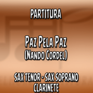 Paz Pela Paz (Nando Cordel) - Sax Tenor-Soprano-Clarinete (Bb)
