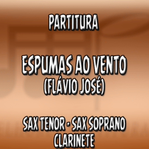 Espumas Ao Vento (Flávio José) – Sax Tenor-Soprano-Clarinete (Bb)