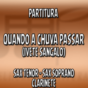 Quando a Chuva Passar (Ivete Sangalo) - Sax Tenor-Soprano-Clarinete (Bb)