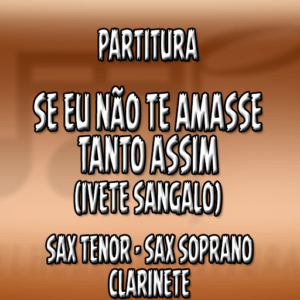 Se Eu Não Te Amasse Tanto Assim (Ivete Sangalo) – (Bb)