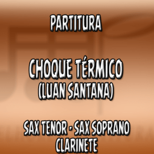 Choque Térmico (Luan Santana) - Sax Tenor-Soprano-Clarinete (Bb)