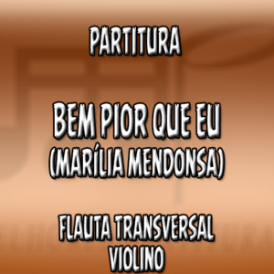 Bem Pior Que Eu (Marília Mendonsa) – Flauta-Violino (C)