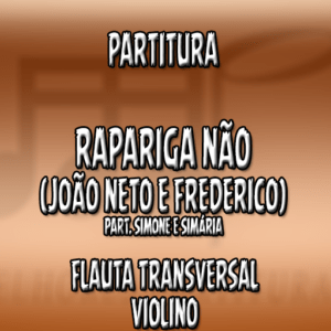 Rapariga Não (João Neto e Frederico ft. Simone e Simária) Flauta-Violino (C)