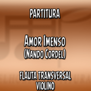 Amor Imenso (Nando Cordel) – Flauta-Violino (C)
