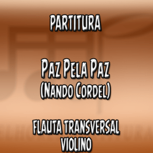 Paz Pela Paz (Nando Cordel) – Flauta-Violino (C)