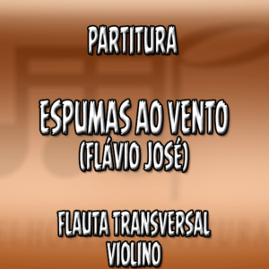 Espumas Ao Vento (Flávio José) – Flauta-Violino (C)