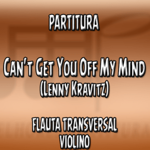 Can't Get You Off My Mind (Lenny Kravitz) - Flauta-Violino (C)