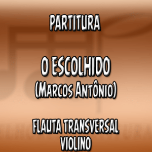 O Escolhido (Marcos Antônio) – Flauta-Violino (C)