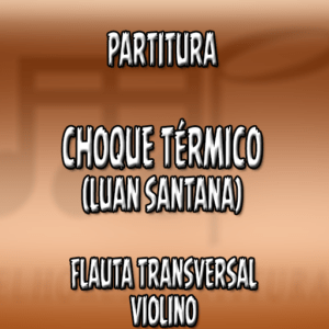 Choque Térmico (Luan Santana) - Flauta-Violino (C)