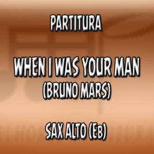 When I Was Your Man (Bruno Mars) – Sax Alto (Eb)