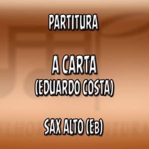 A Carta (Eduardo Costa) – Sax Alto (Eb)