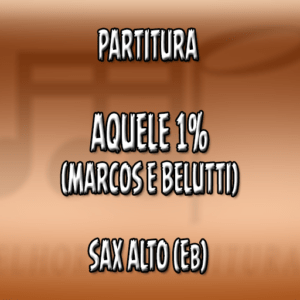 Aquele 1% (Marcos e Belutti) – Sax Alto (Eb)