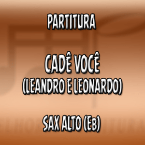 Cadê Você (Leandro e Leonardo) - Sax Alto (Eb)
