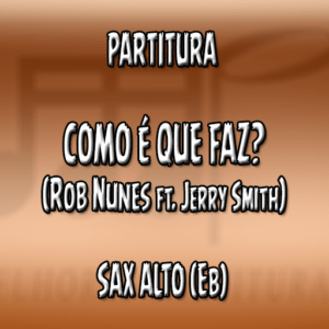 Como É Que Faz (Rob Nunes ft. Jerry Smith) - Sax Alto (Eb)