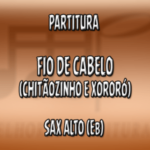 Fio de Cabelo (Chitãozinho e Xororó) - Sax Alto (Eb)