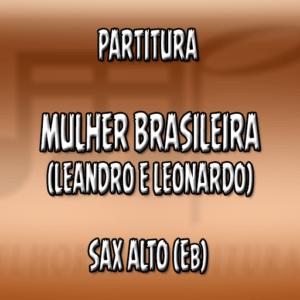 Mulher Brasileira (Leandro e Leonardo) - Sax Alto (Eb)