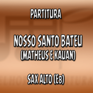 Nosso Santo Bateu (Matheus & Kauan) – Sax Alto (Eb)