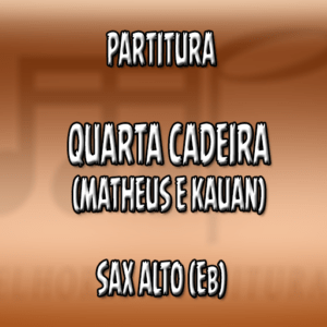 Quarta Cadeira (Matheus & Kauan) – Sax Alto (Eb)