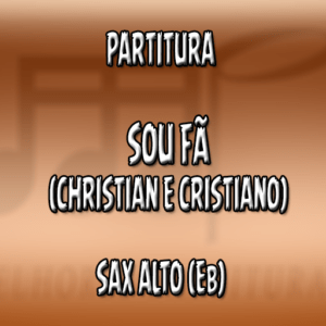 Sou Fã (Christian e Cristiano) – Sax Alto (Eb)