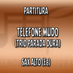 Telefone Mudo (Trio Parada Dura) - Sax Alto (Eb)