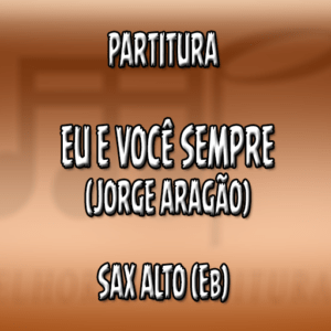 Eu e Você Sempre (Jorge Aragão) – Sax Alto (Eb)