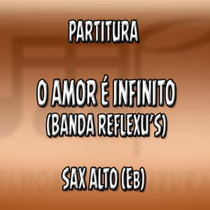 O Amor é Infinito (Banda Reflexu’s) – Sax Alto (Eb)