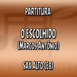 O Escolhido (Marcos Antônio) - Sax Alto (Eb)