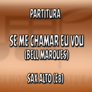 Se me chamar eu vou (Bell Marques) – Sax Alto (Eb)