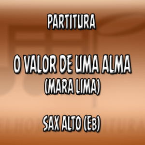 O Valor de Uma Alma (Mara Lima) - Sax Alto (Eb)