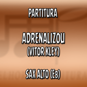 Adrenalizou (Vitor Kley) – Sax Alto (Eb)