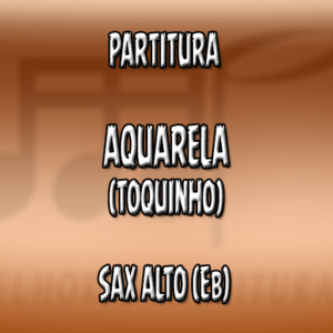 Aquarela (Toquinho) – Sax Alto (Eb)