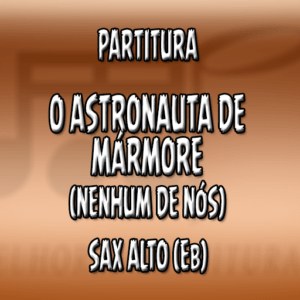 O Astronauta de Mármore (Nenhum de Nós) - Sax Alto (Eb)