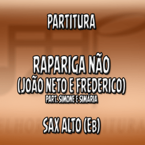 Rapariga Não (João Neto e Frederico ft. Simone e Simária) - Sax Alto (Eb)