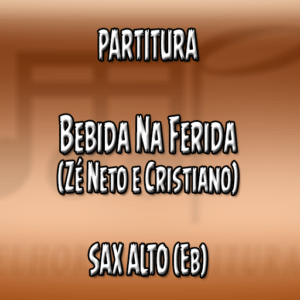 Bebida Na Ferida (Zé Neto e Cristiano) - Sax Alto (Eb)